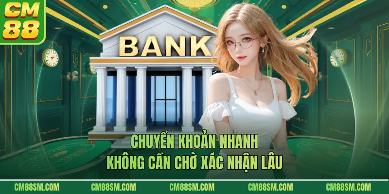 Chuyển khoản nhanh không cần chờ xác nhận lâu