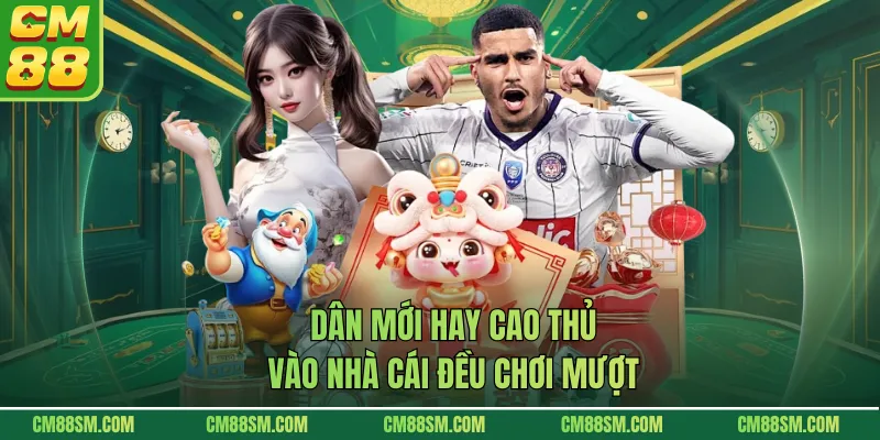 Dân mới hay cao thủ vào nhà cái đều chơi mượt