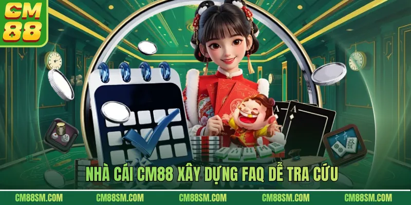 Nhà cái CM88 xây dựng FAQ dễ tra cứu